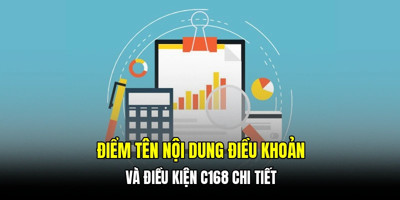 Điểm tên nội dung điều khoản và điều kiện C168 chi tiết